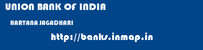 UNION BANK OF INDIA  HARYANA JAGADHARI    banks information 